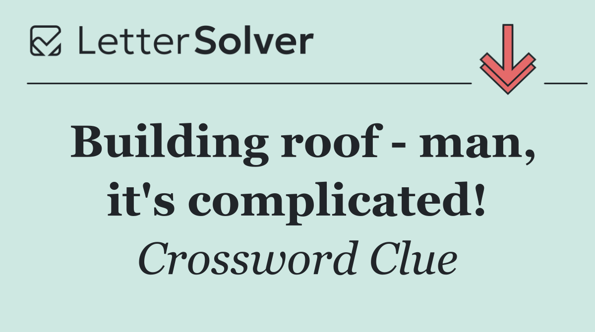 Building roof   man, it's complicated!