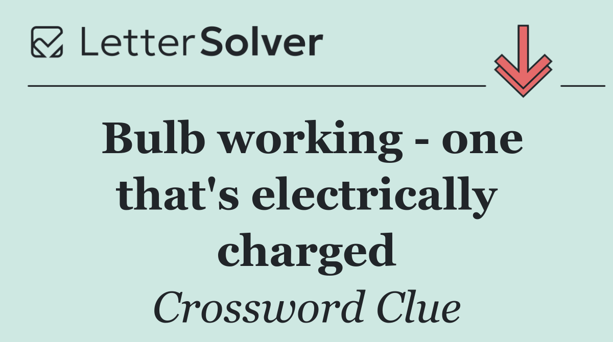 Bulb working   one that's electrically charged