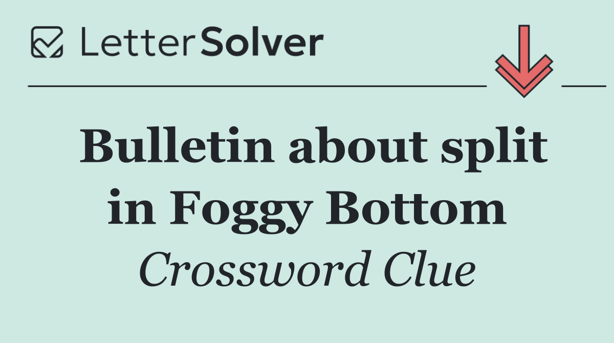 Bulletin about split in Foggy Bottom