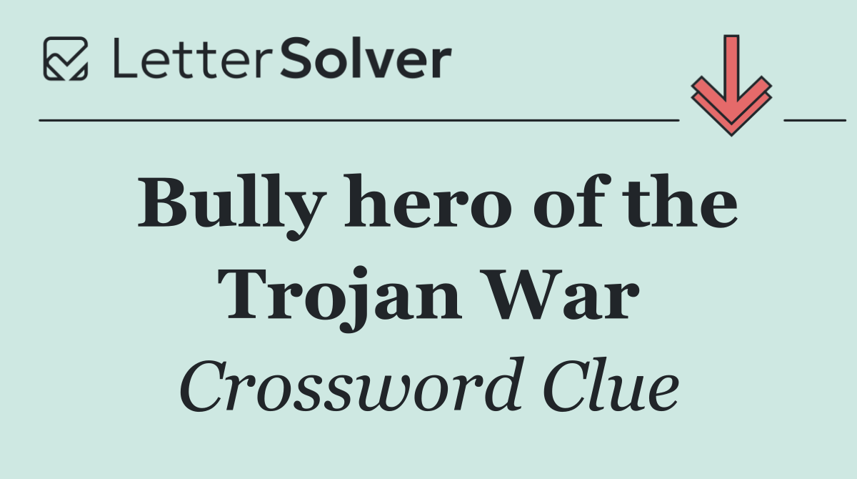 Bully hero of the Trojan War