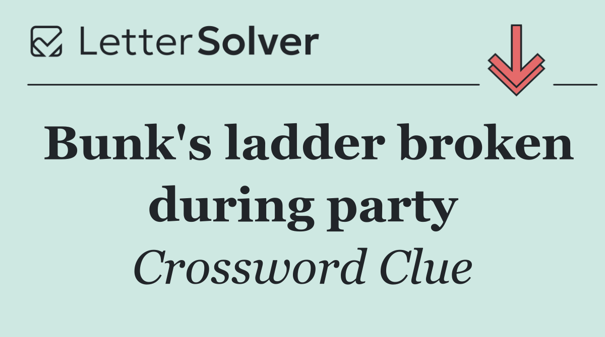 Bunk's ladder broken during party