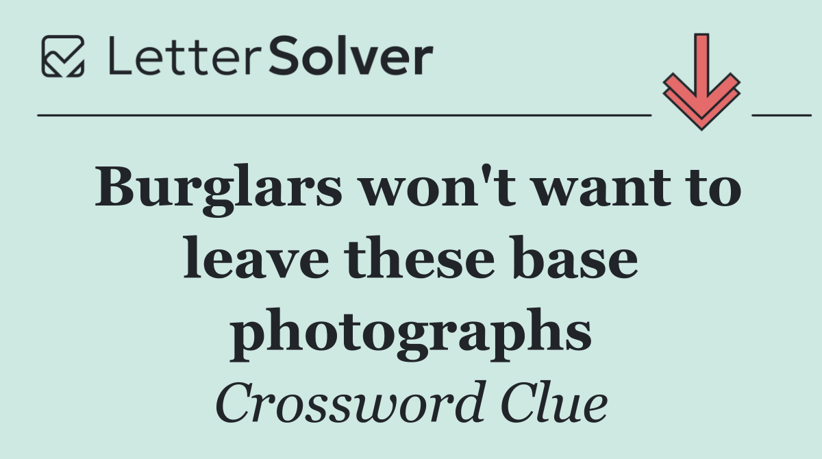 Burglars won't want to leave these base photographs