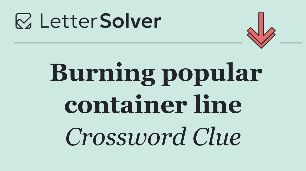 Burning popular container line