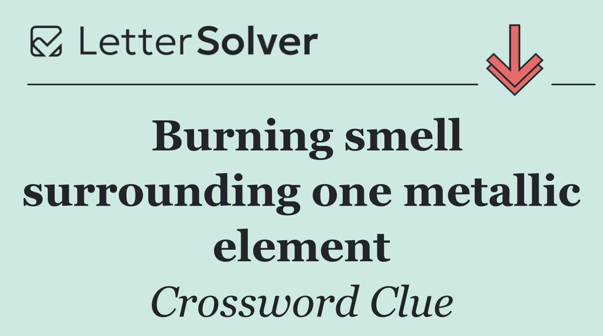 Burning smell surrounding one metallic element