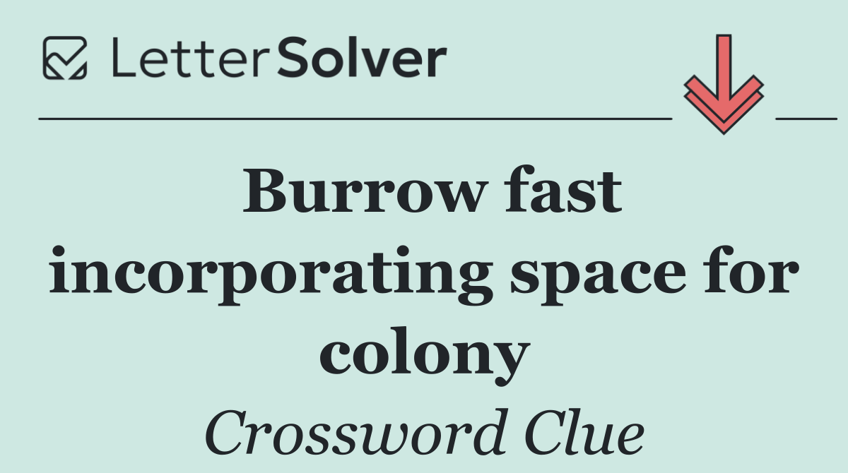 Burrow fast incorporating space for colony