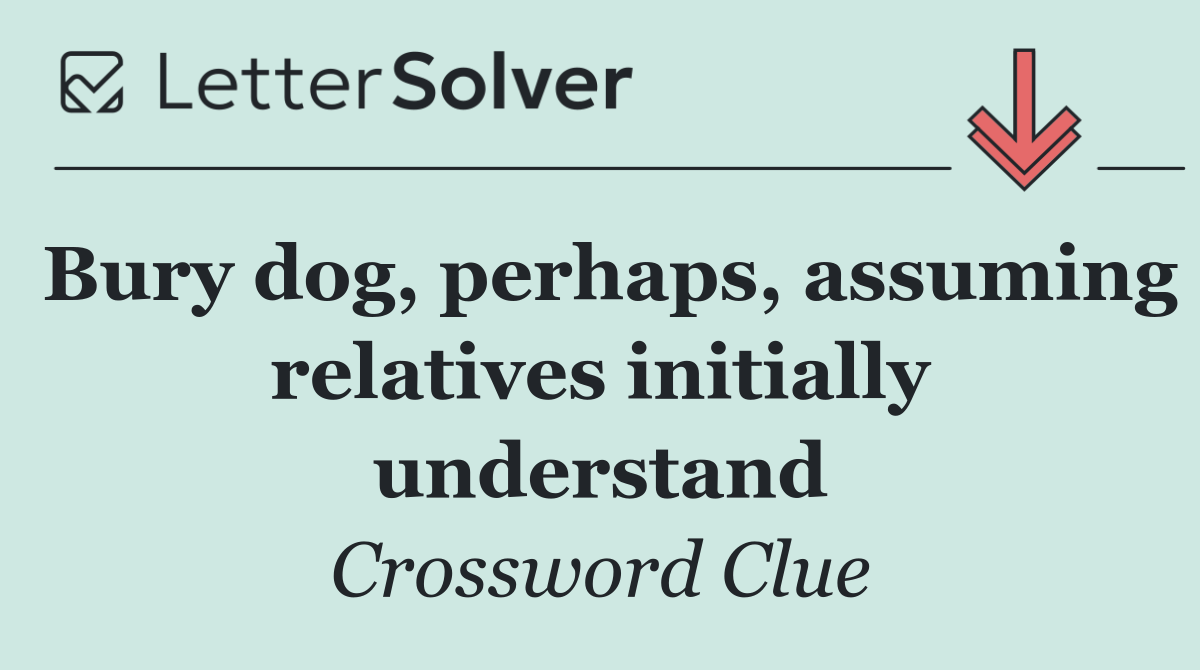 Bury dog, perhaps, assuming relatives initially understand