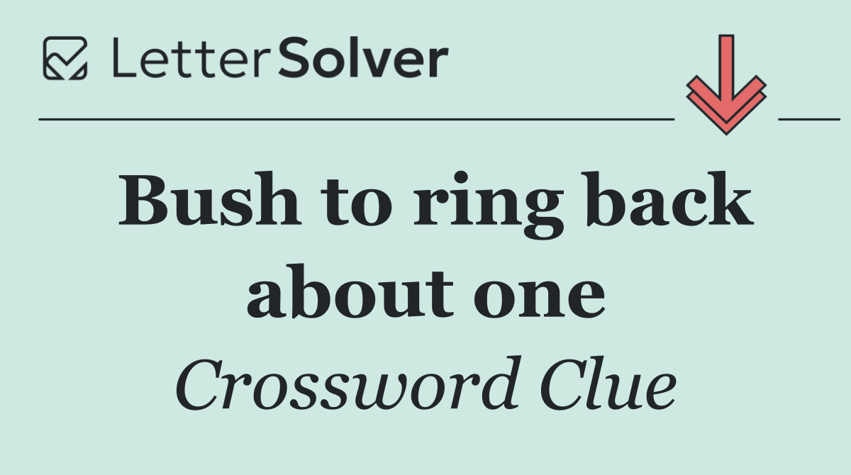 Bush to ring back about one