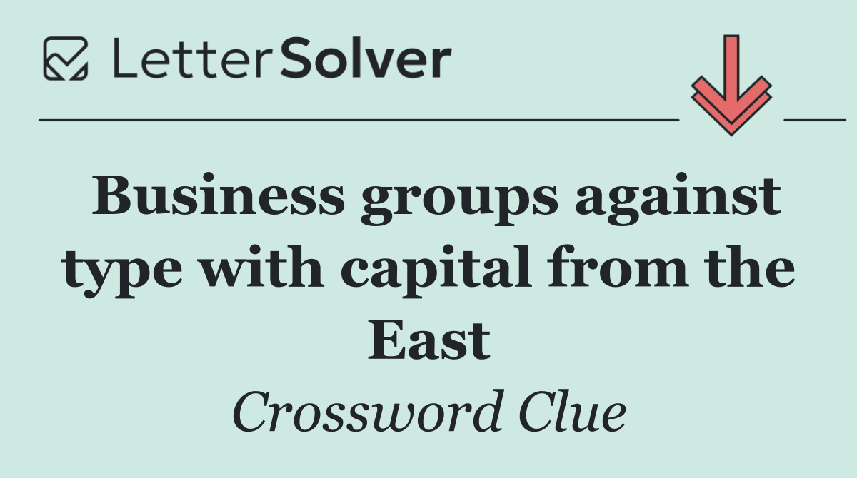 Business groups against type with capital from the East
