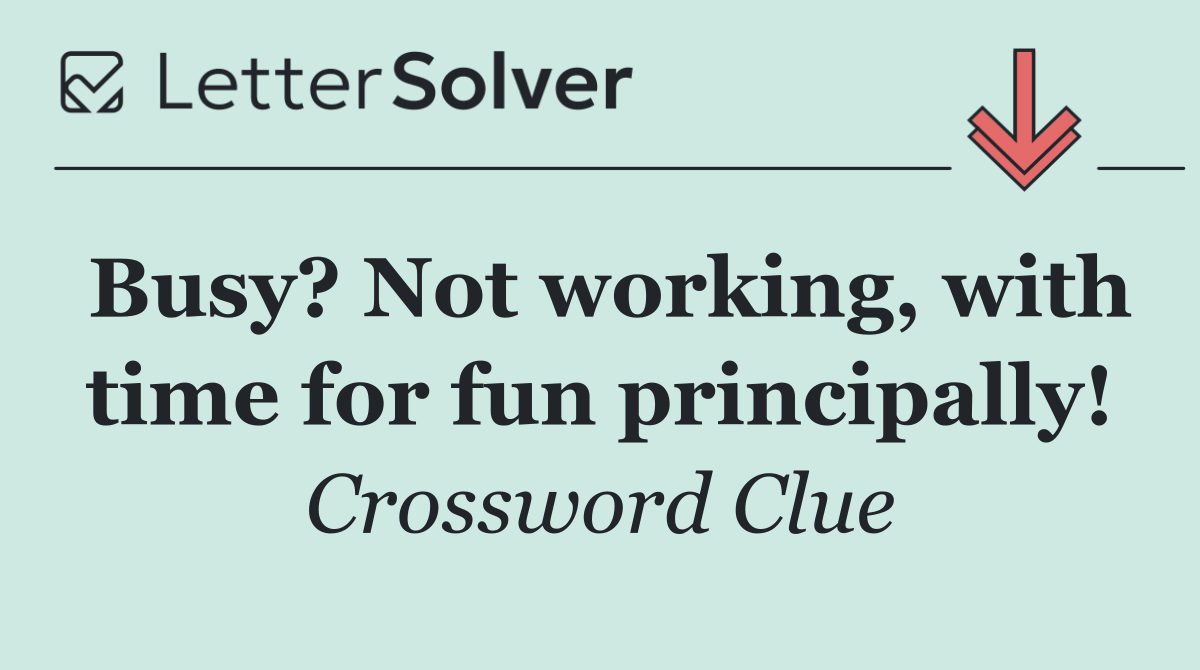 Busy? Not working, with time for fun principally!
