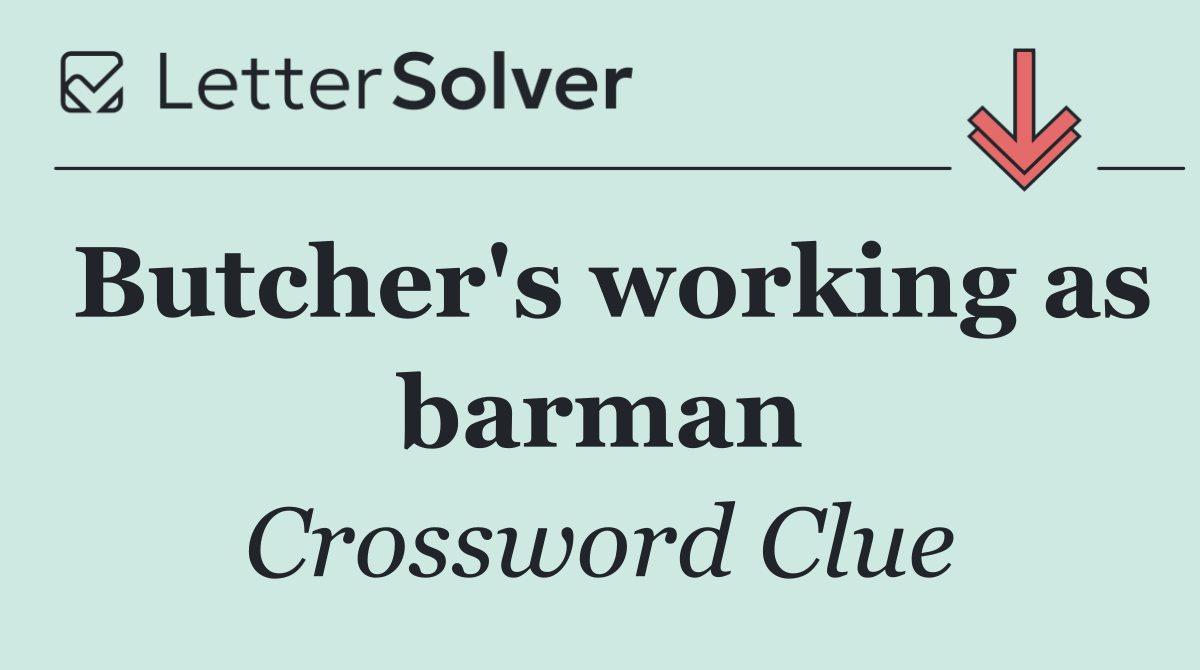 Butcher's working as barman