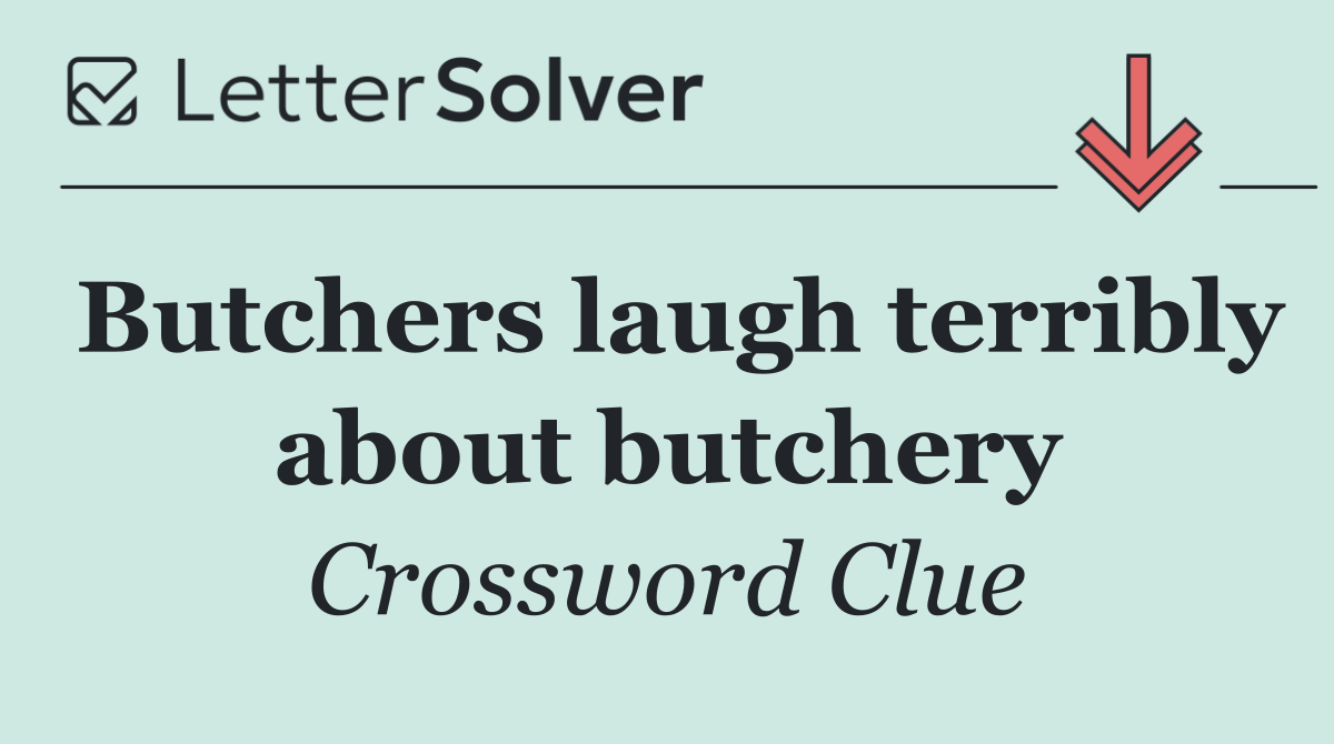 Butchers laugh terribly about butchery