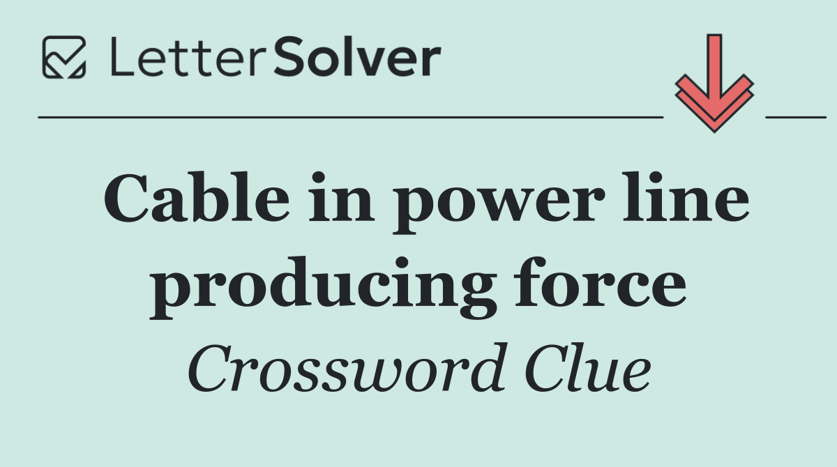 Cable in power line producing force