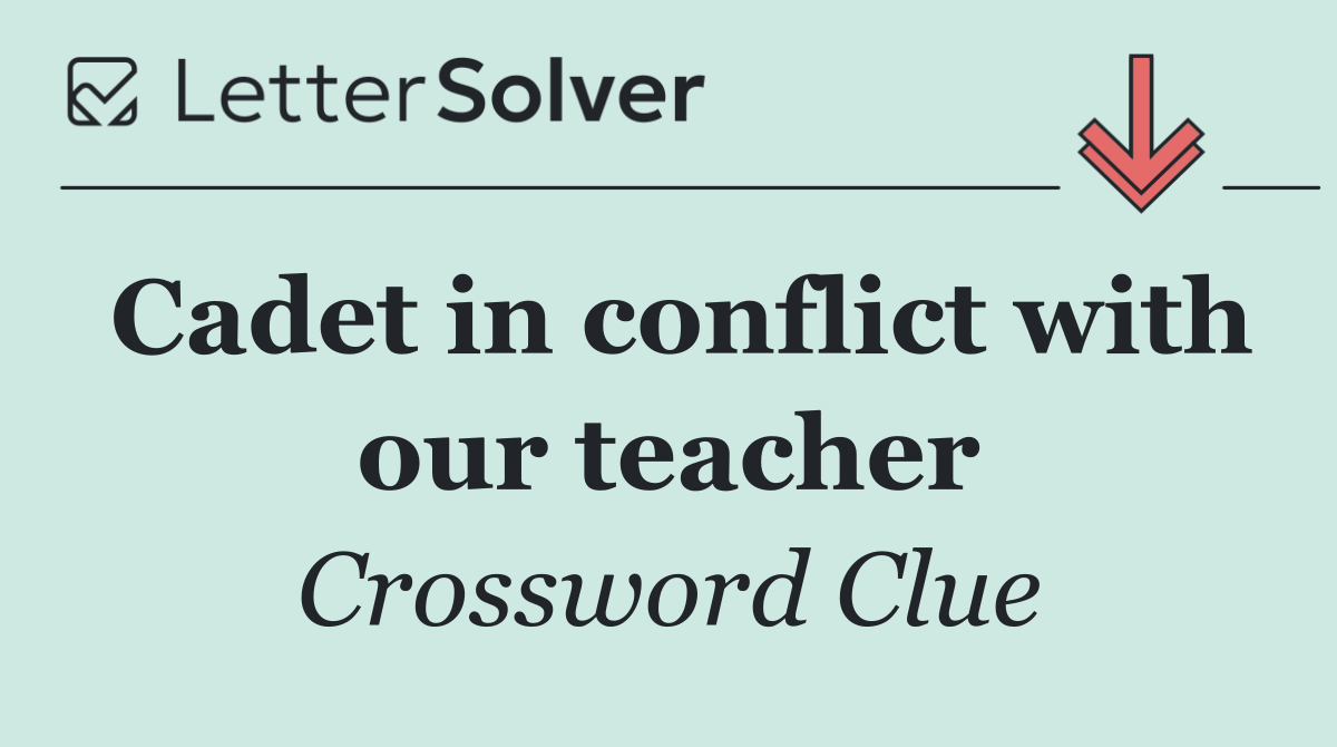 Cadet in conflict with our teacher