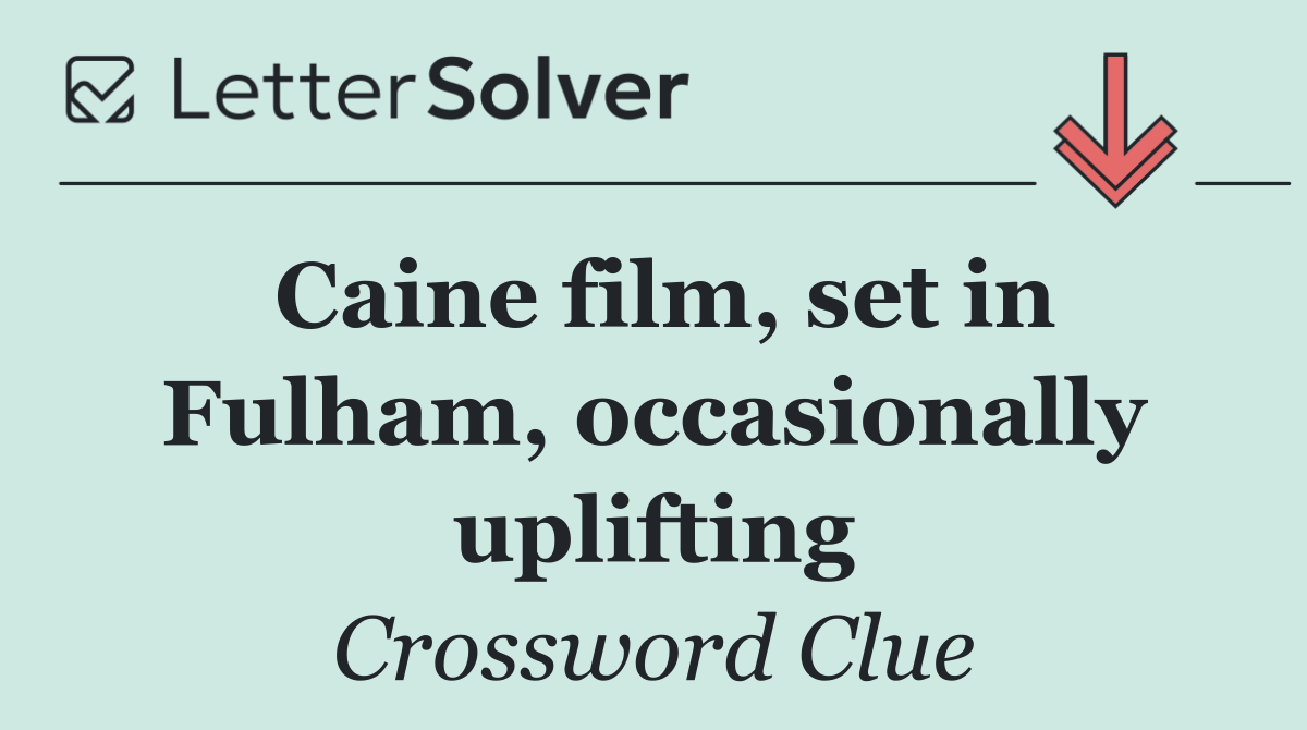 Caine film, set in Fulham, occasionally uplifting
