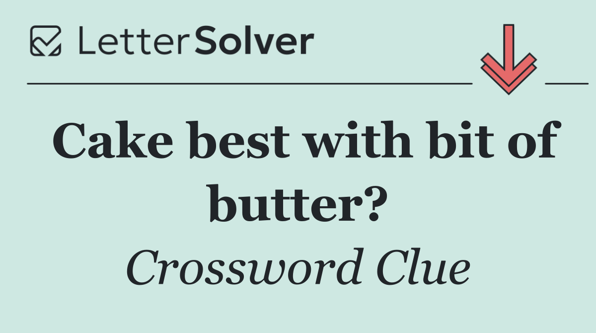 Cake best with bit of butter?