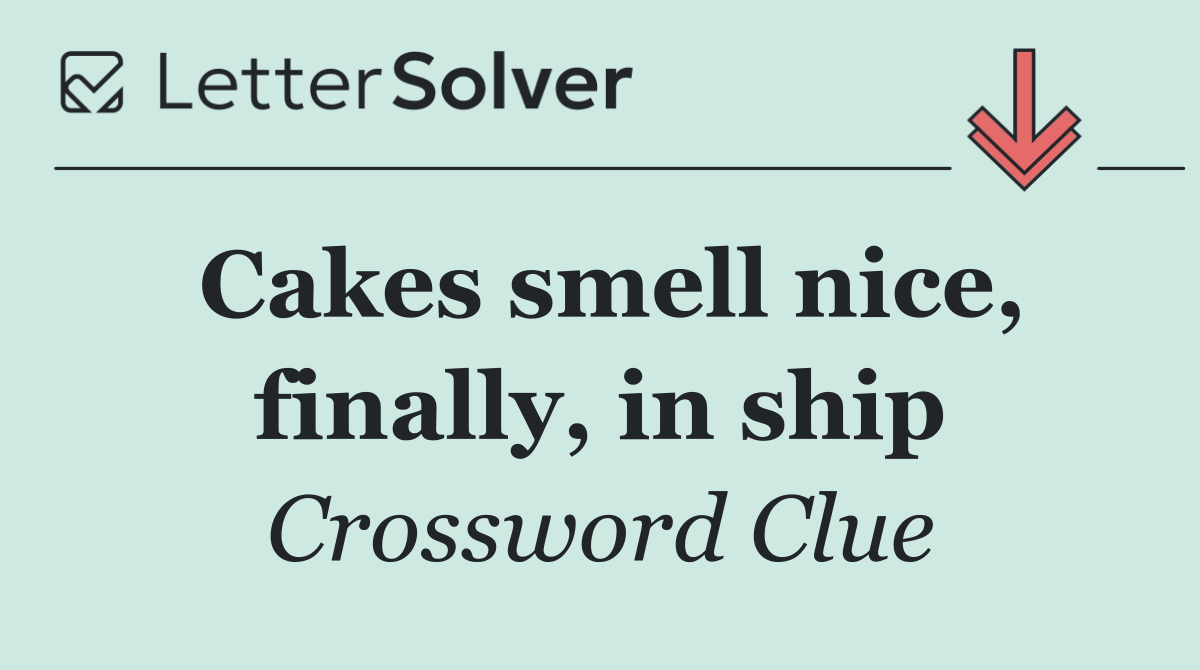 Cakes smell nice, finally, in ship