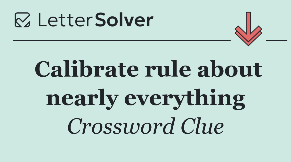Calibrate rule about nearly everything