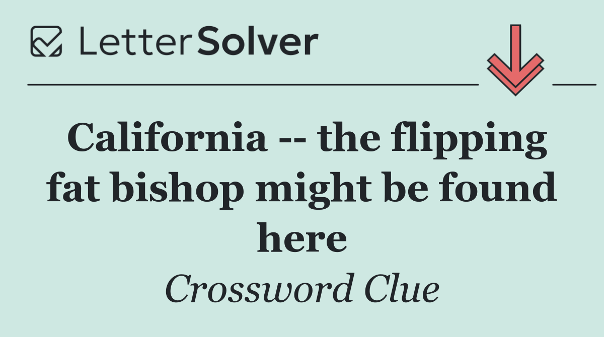 California    the flipping fat bishop might be found here