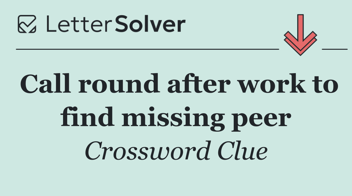 Call round after work to find missing peer