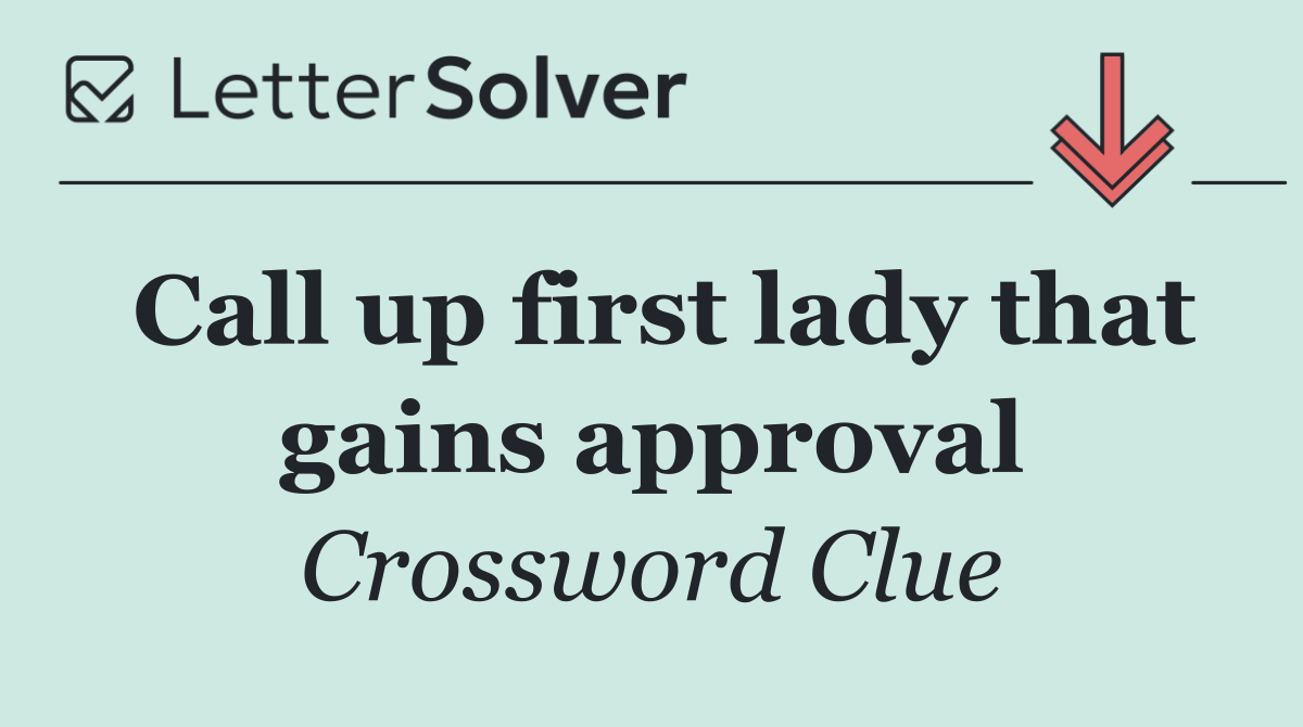 Call up first lady that gains approval