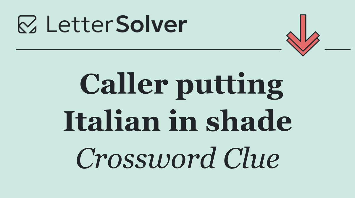 Caller putting Italian in shade