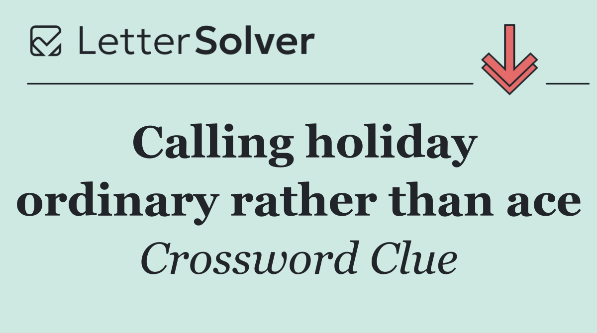 Calling holiday ordinary rather than ace