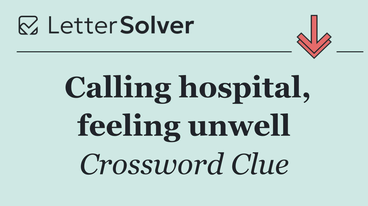 Calling hospital, feeling unwell