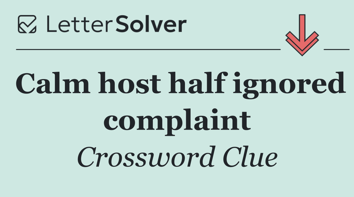 Calm host half ignored complaint