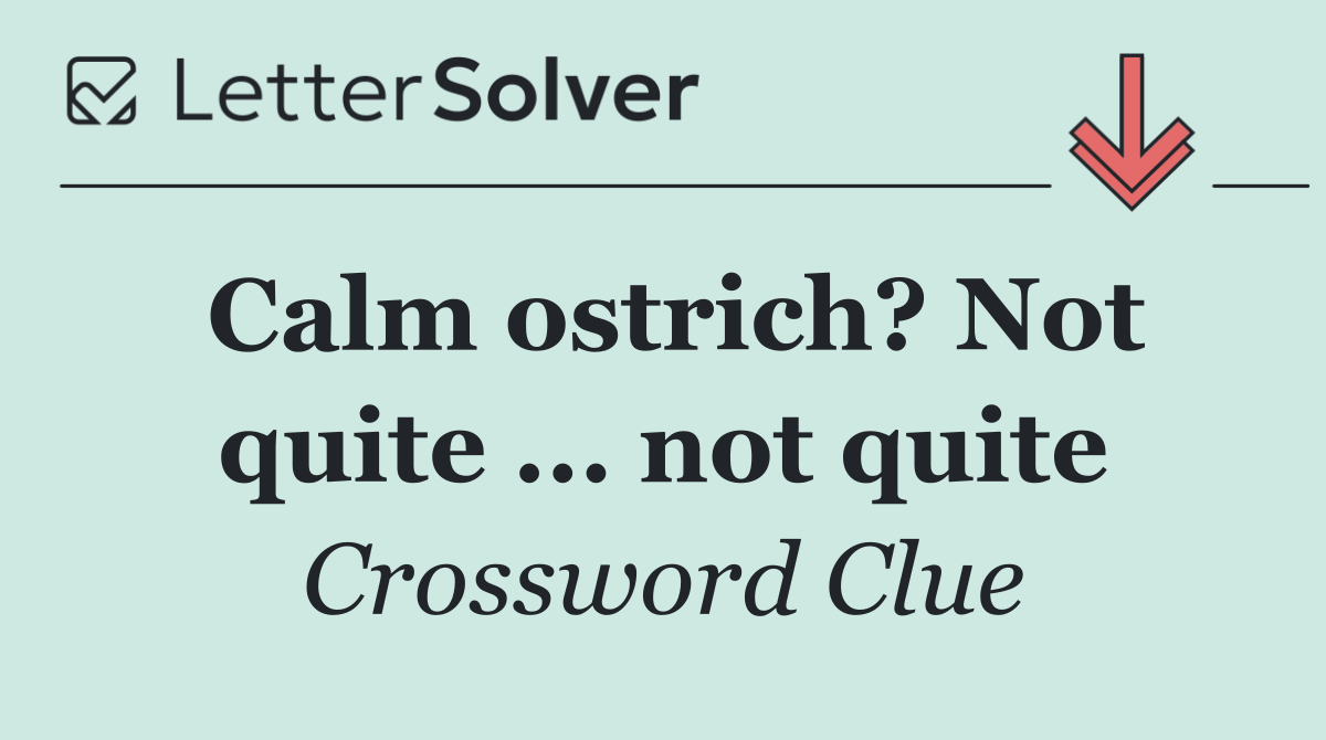Calm ostrich? Not quite ... not quite