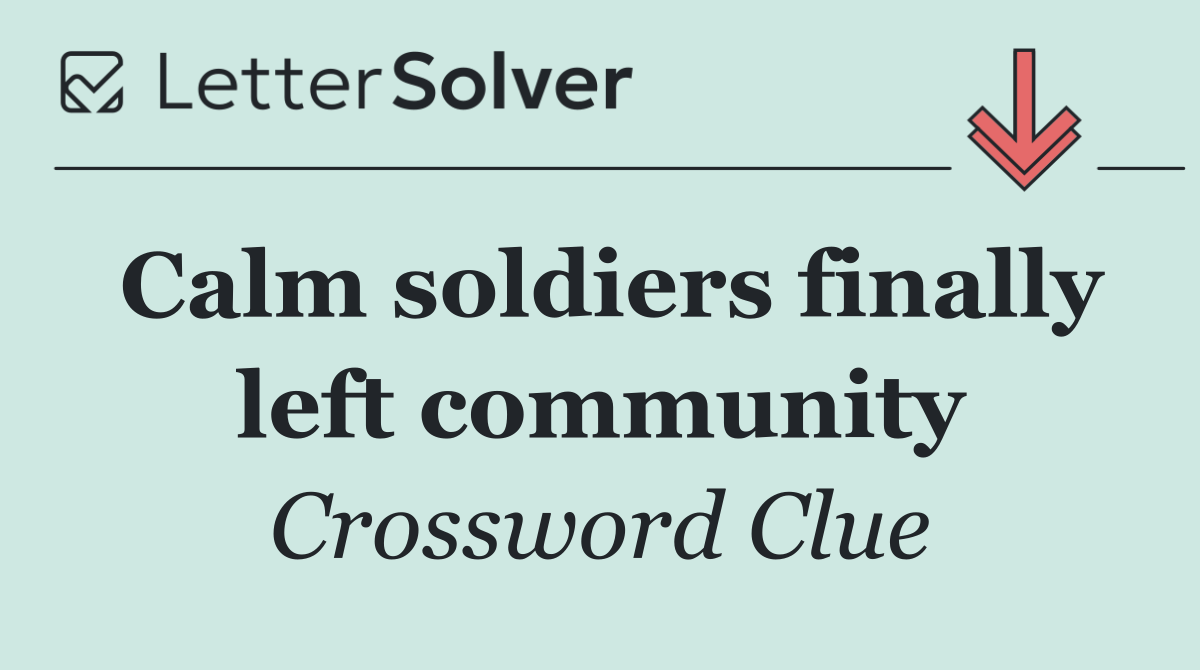 Calm soldiers finally left community