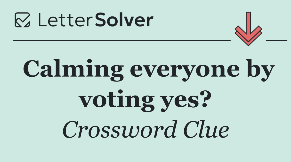 Calming everyone by voting yes?