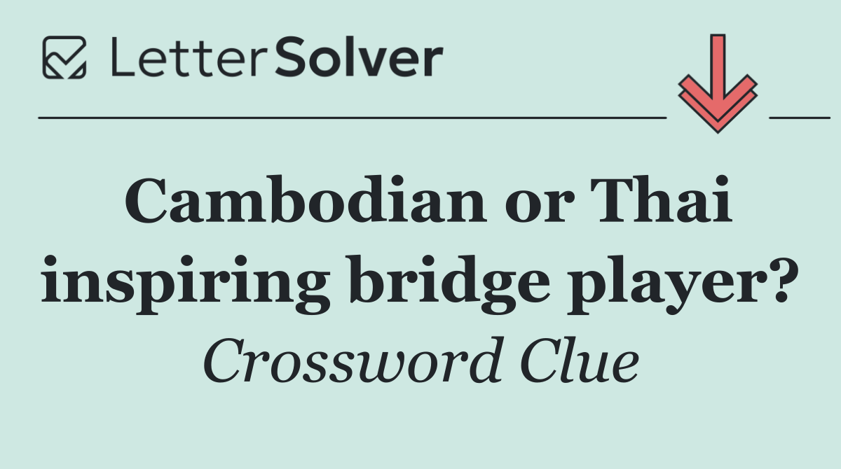 Cambodian or Thai inspiring bridge player?