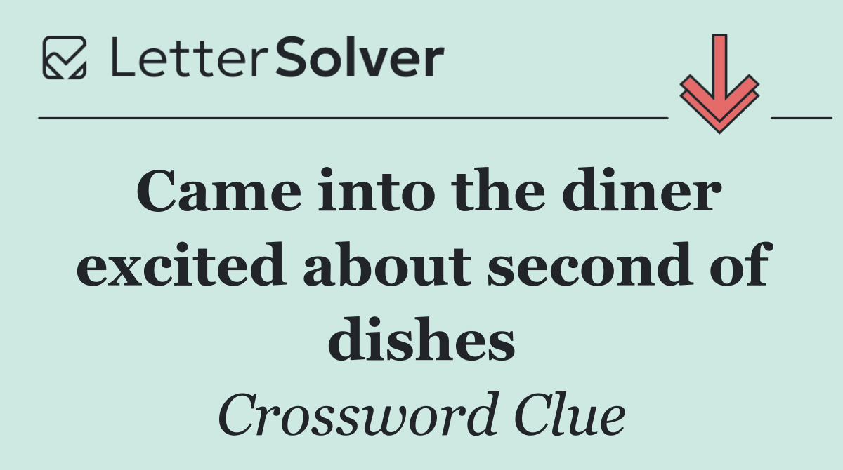 Came into the diner excited about second of dishes