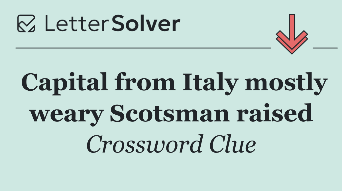 Capital from Italy mostly weary Scotsman raised