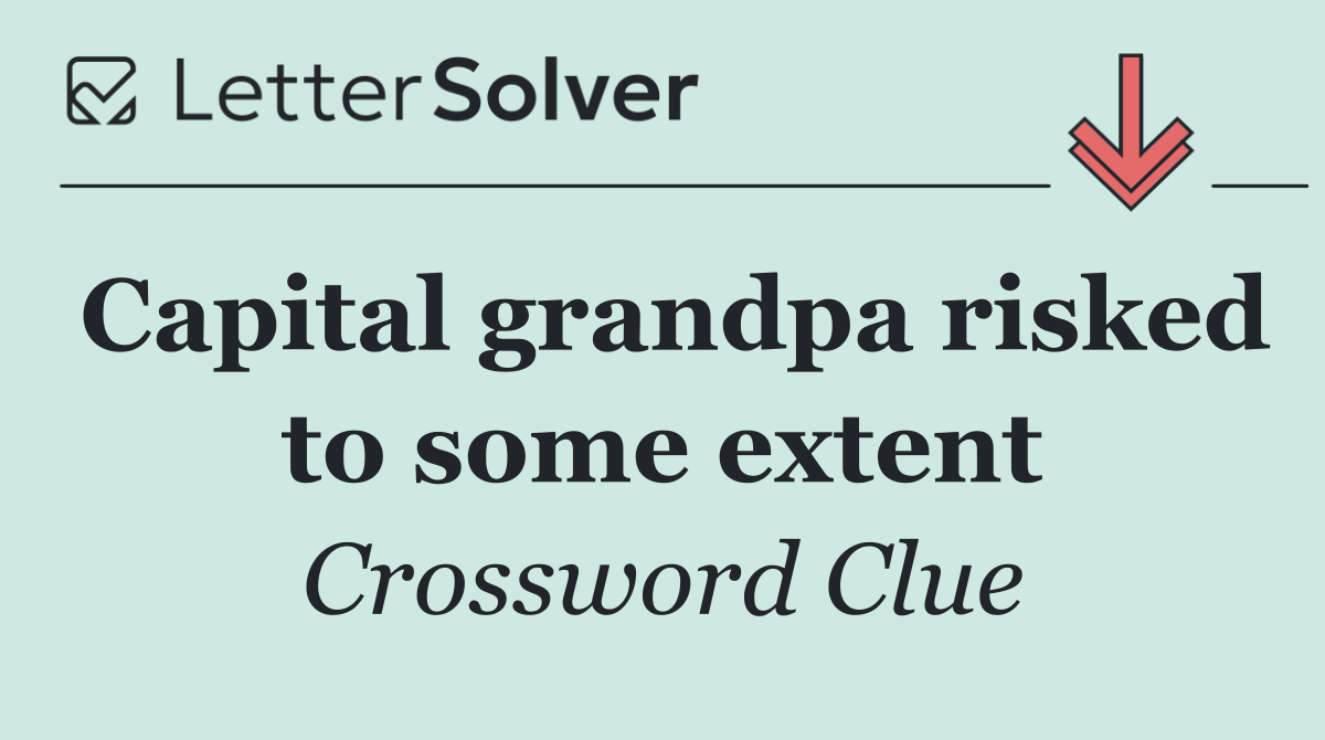 Capital grandpa risked to some extent