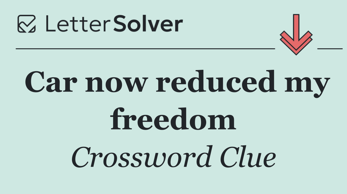 Car now reduced my freedom