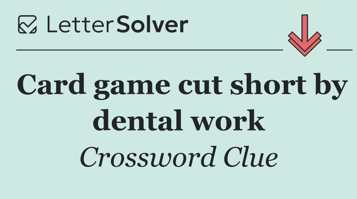 Card game cut short by dental work
