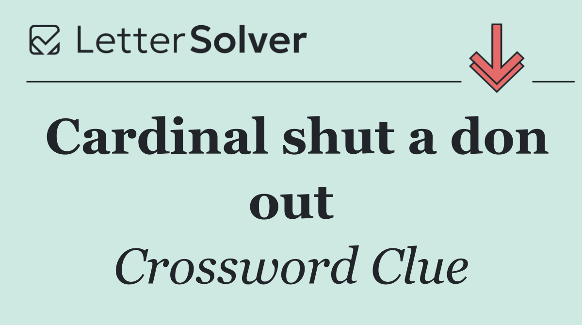 Cardinal shut a don out
