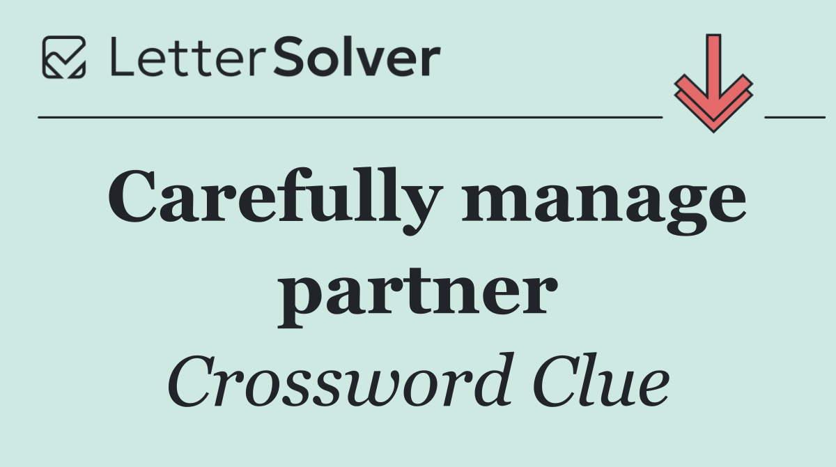 Carefully manage partner