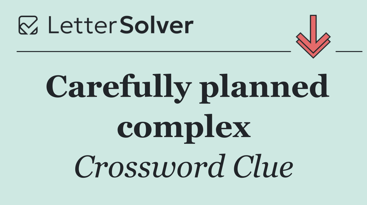 Carefully planned complex