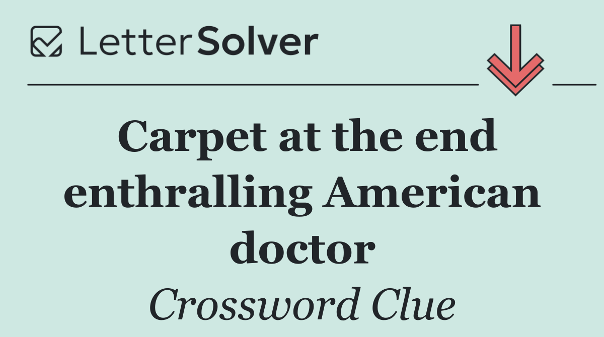 Carpet at the end enthralling American doctor