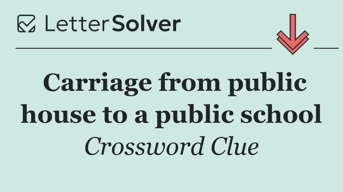 Carriage from public house to a public school