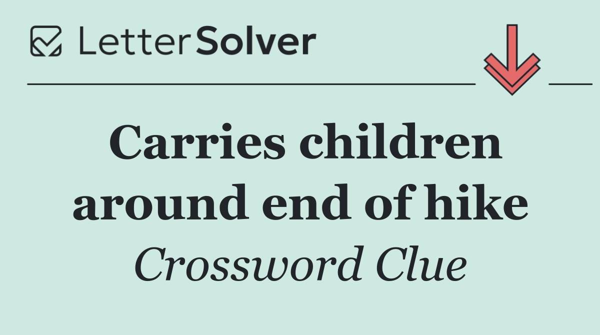 Carries children around end of hike