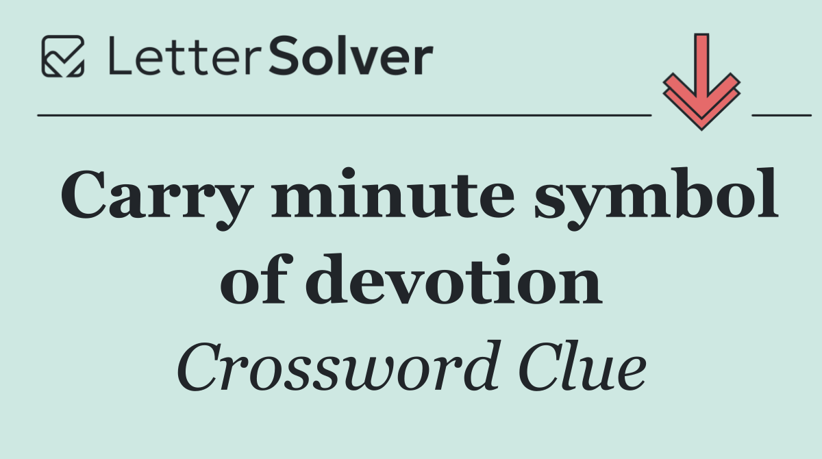 Carry minute symbol of devotion