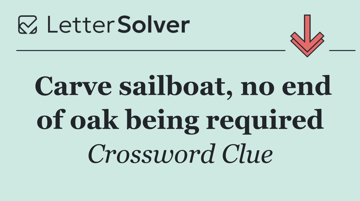 Carve sailboat, no end of oak being required