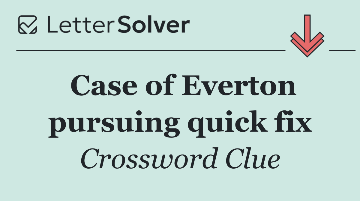 Case of Everton pursuing quick fix