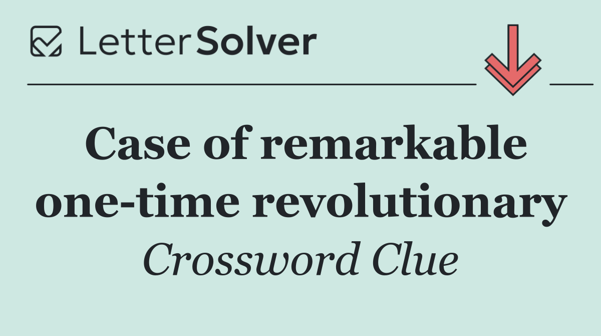 Case of remarkable one time revolutionary