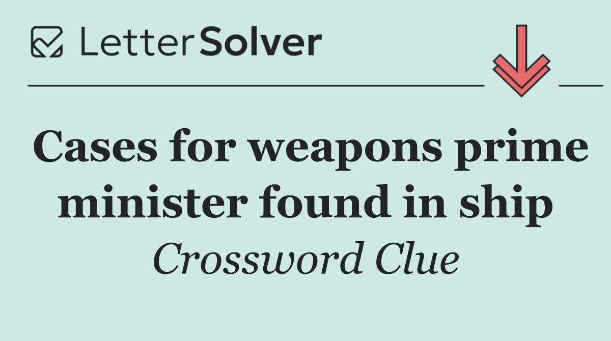 Cases for weapons prime minister found in ship