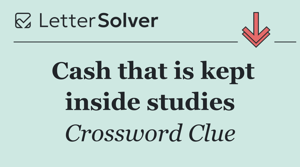 Cash that is kept inside studies