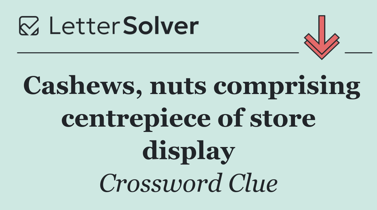Cashews, nuts comprising centrepiece of store display